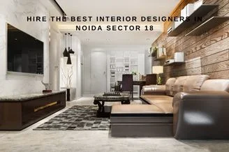 Hire the Best Interior Designers in Noida Sector 18