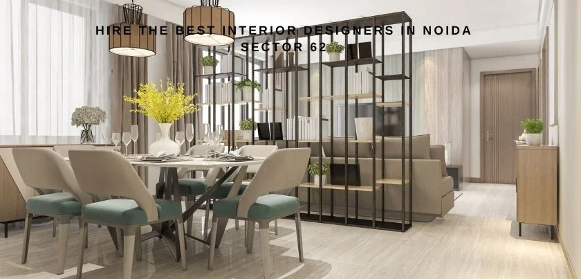  Hire the Best Interior Designers in Noida Sector 62