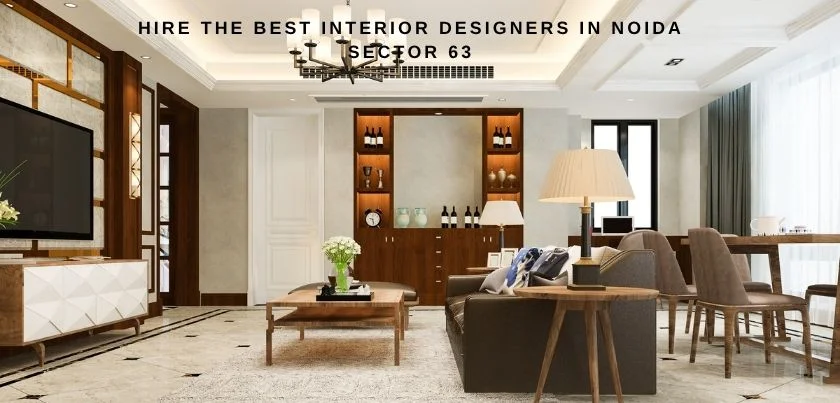  Hire the Best Interior Designers in Noida Sector 63