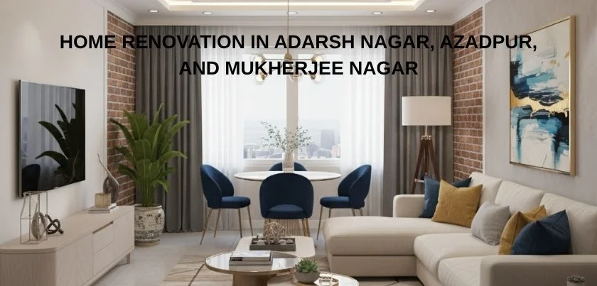  Home Renovation in Adarsh Nagar, Azadpur, and Mukherjee Nagar
